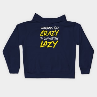 working like crazy to support the lazy Kids Hoodie